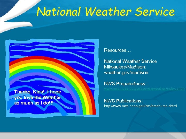 National Weather Service Resources… National Weather Service Milwaukee/Madison: weather. gov/madison NWS Preparedness: Thanks, Kids!