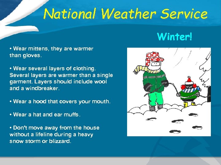 National Weather Service Winter! • Wear mittens, they are warmer than gloves. • Wear