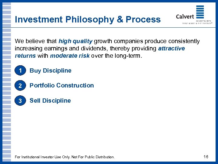 Investment Philosophy & Process We believe that high quality growth companies produce consistently increasing