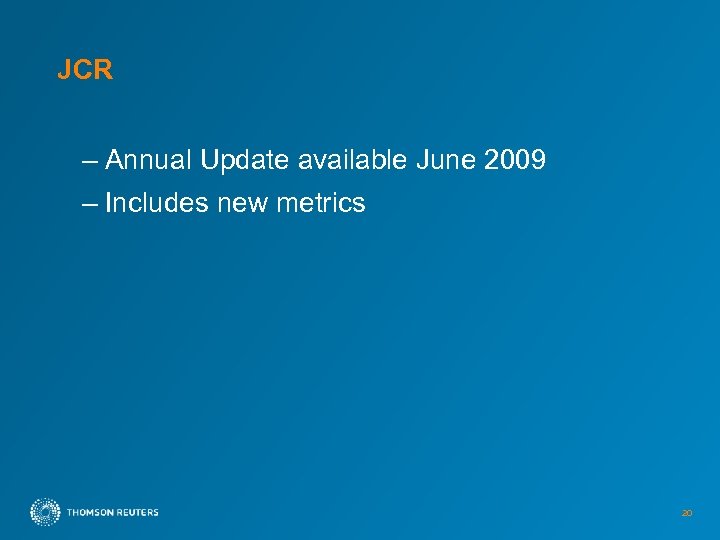 JCR – Annual Update available June 2009 – Includes new metrics 20 