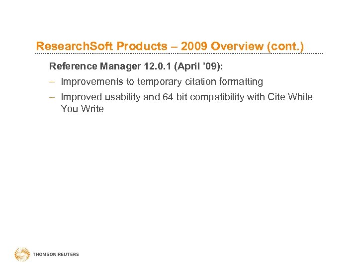 Research. Soft Products – 2009 Overview (cont. ) Reference Manager 12. 0. 1 (April