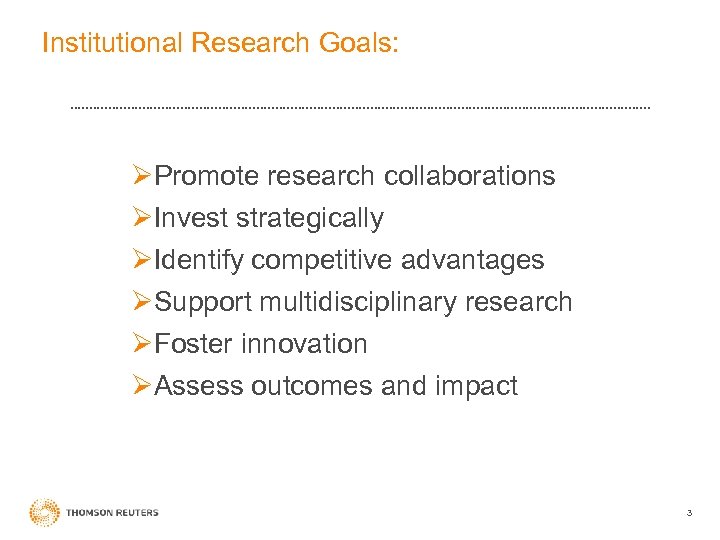 Institutional Research Goals: ØPromote research collaborations ØInvest strategically ØIdentify competitive advantages ØSupport multidisciplinary research