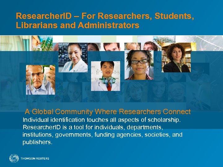 Researcher. ID – For Researchers, Students, Librarians and Administrators A Global Community Where Researchers