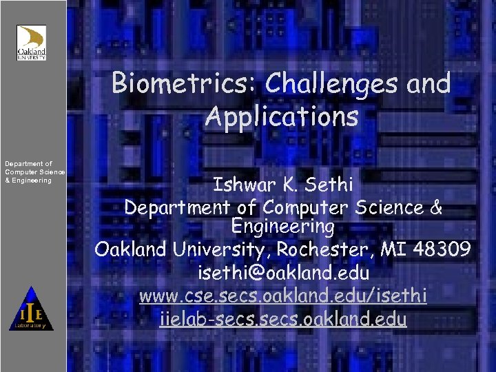 Biometrics: Challenges and Applications Department of Computer Science & Engineering Ishwar K. Sethi Department