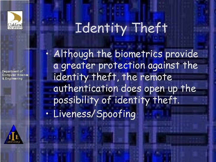 Identity Theft Department of Computer Science & Engineering • Although the biometrics provide a