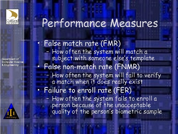 Performance Measures • False match rate (FMR) Department of Computer Science & Engineering –