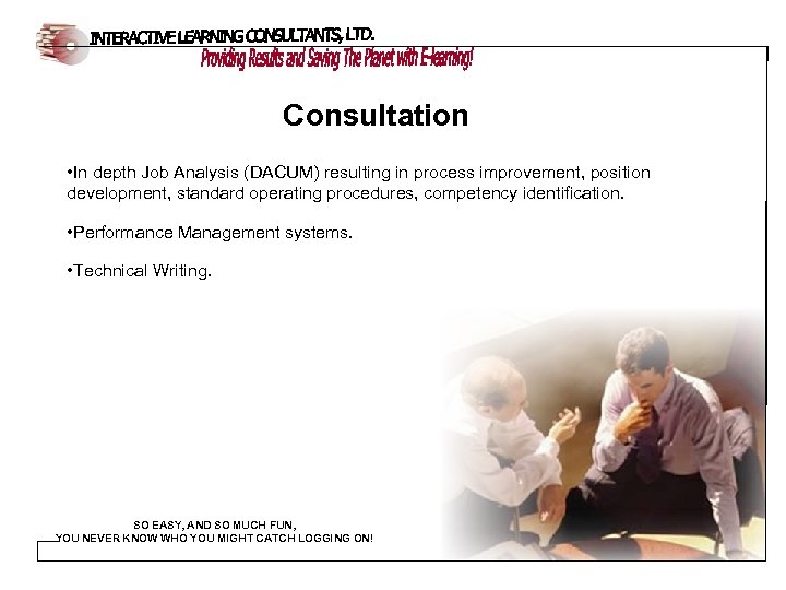 Consultation • In depth Job Analysis (DACUM) resulting in process improvement, position development, standard