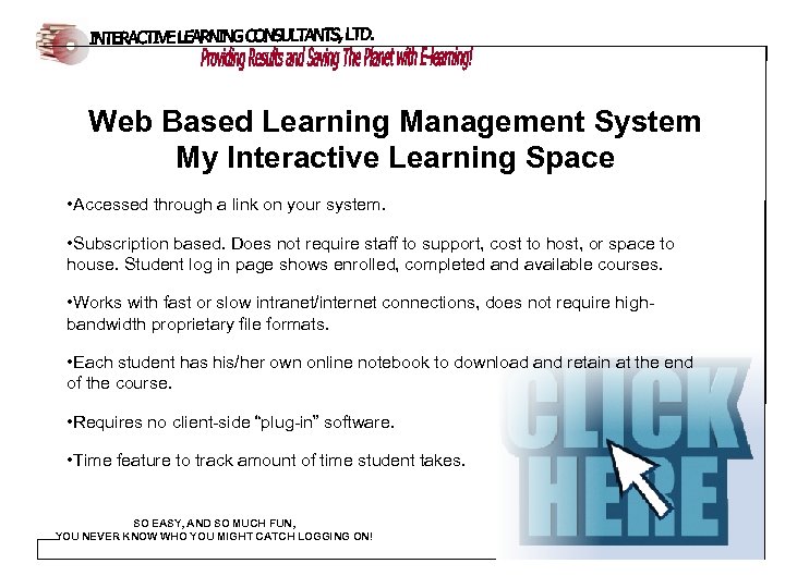 Web Based Learning Management System My Interactive Learning Space • Accessed through a link