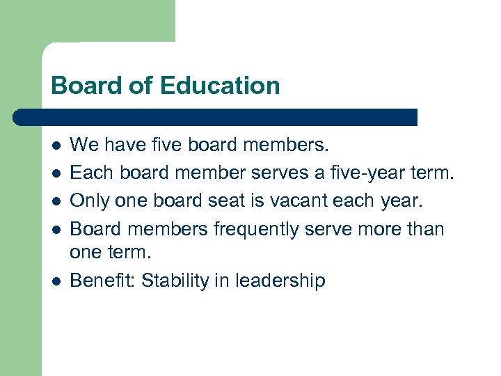 Board of Education l l l We have five board members. Each board member