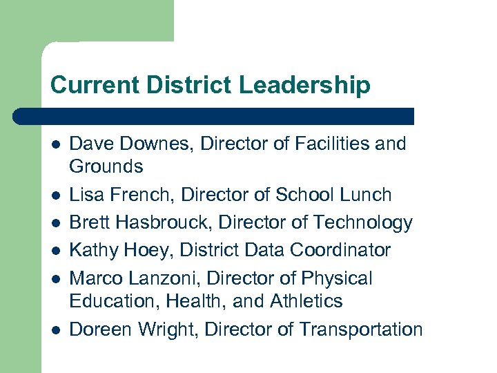 Current District Leadership l l l Dave Downes, Director of Facilities and Grounds Lisa