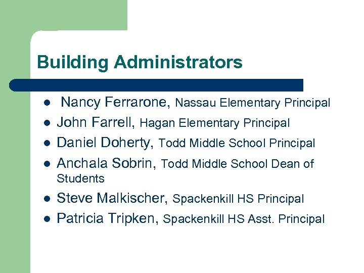 Building Administrators l l Nancy Ferrarone, Nassau Elementary Principal John Farrell, Hagan Elementary Principal