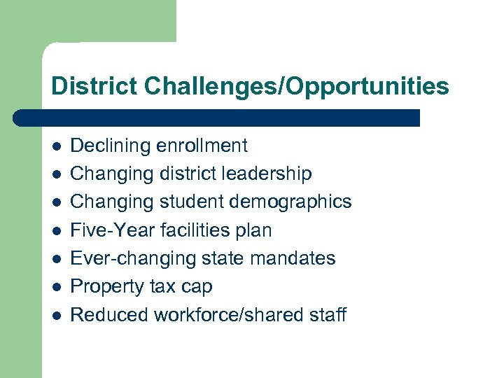 District Challenges/Opportunities l l l l Declining enrollment Changing district leadership Changing student demographics