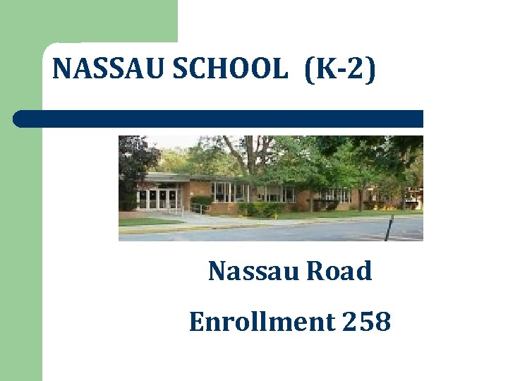 NASSAU SCHOOL (K-2) Nassau Road Enrollment 258 