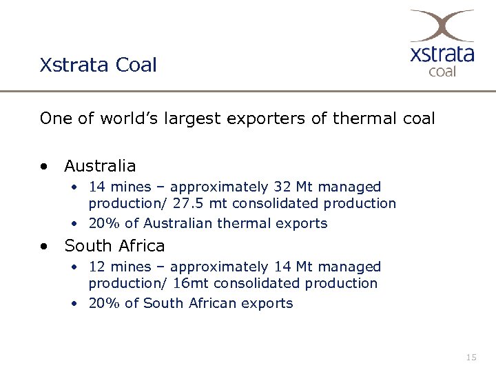 Xstrata Coal One of world’s largest exporters of thermal coal • Australia • 14