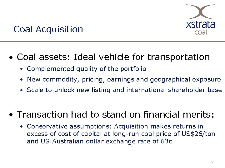 Coal Acquisition • Coal assets: Ideal vehicle for transportation • Complemented quality of the