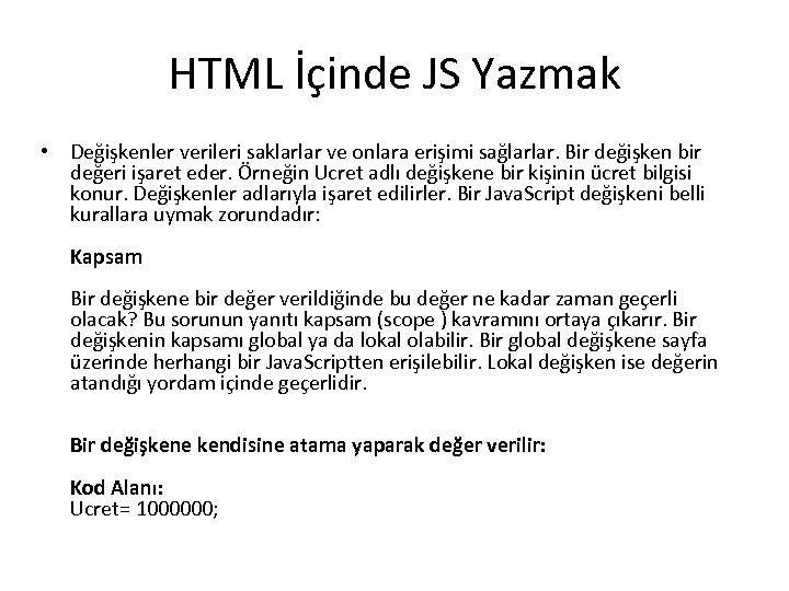 HTML İçinde JS Yazmak • Değişkenler verileri saklarlar ve onlara erişimi sağlarlar. Bir değişken
