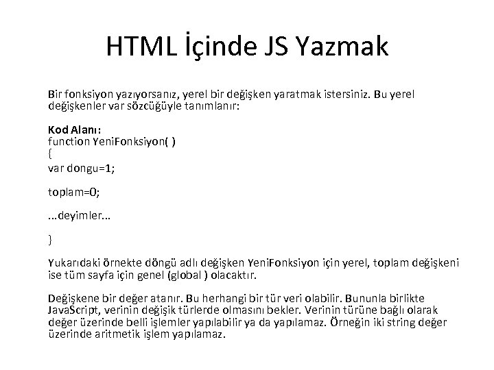 HTML İçinde JS Yazmak Bir fonksiyon yazıyorsanız, yerel bir değişken yaratmak istersiniz. Bu yerel