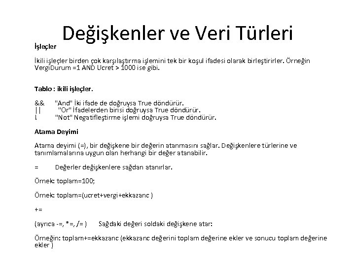 İşleçler Değişkenler ve Veri Türleri İkili işleçler birden çok karşılaştırma işlemini tek bir koşul