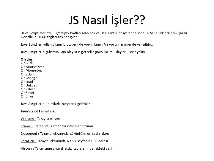 JS Nasıl İşler? ? Java Script <script>. . </script> kodları arasında ve. Js Uzantılı