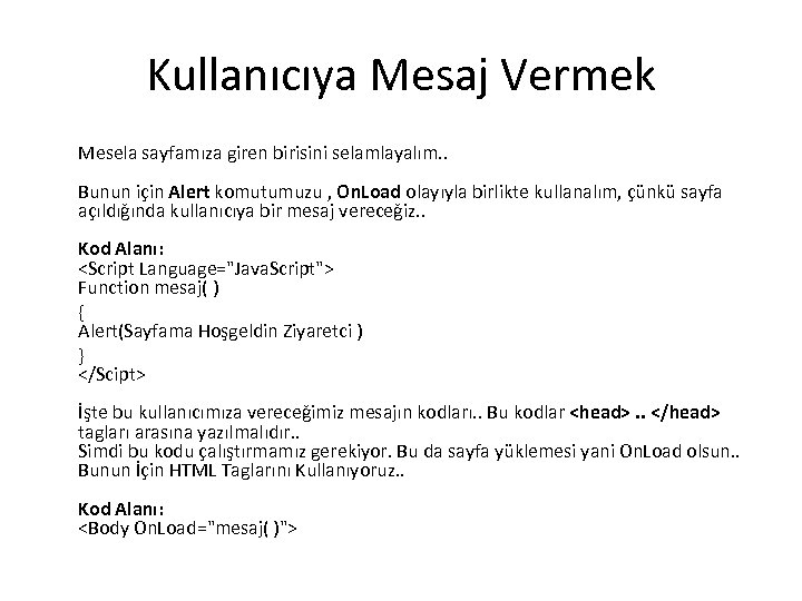 Kullanıcıya Mesaj Vermek Mesela sayfamıza giren birisini selamlayalım. . Bunun için Alert komutumuzu ,