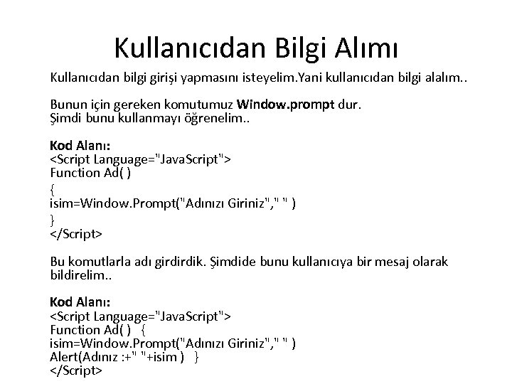 Kullanıcıdan Bilgi Alımı Kullanıcıdan bilgi girişi yapmasını isteyelim. Yani kullanıcıdan bilgi alalım. . Bunun