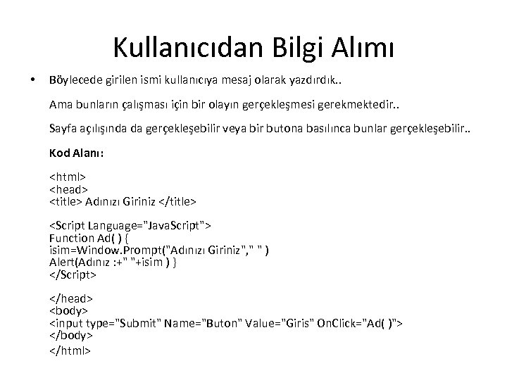 Kullanıcıdan Bilgi Alımı • Böylecede girilen ismi kullanıcıya mesaj olarak yazdırdık. . Ama bunların