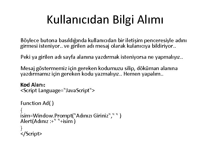 Kullanıcıdan Bilgi Alımı Böylece butona basıldığında kullanıcıdan bir iletişim penceresiyle adını girmesi isteniyor. .