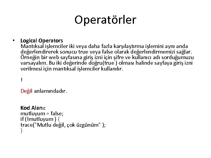 Operatörler • Logical Operators Mantıksal işlemciler iki veya daha fazla karşılaştırma işlemini aynı anda