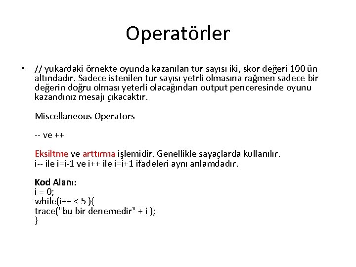 Operatörler • // yukardaki örnekte oyunda kazanılan tur sayısı iki, skor değeri 100 ün