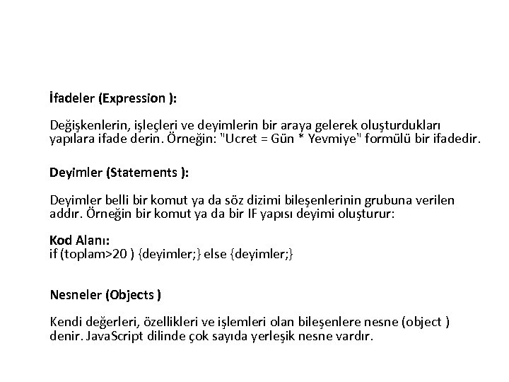 İfadeler (Expression ): Değişkenlerin, işleçleri ve deyimlerin bir araya gelerek oluşturdukları yapılara ifade derin.