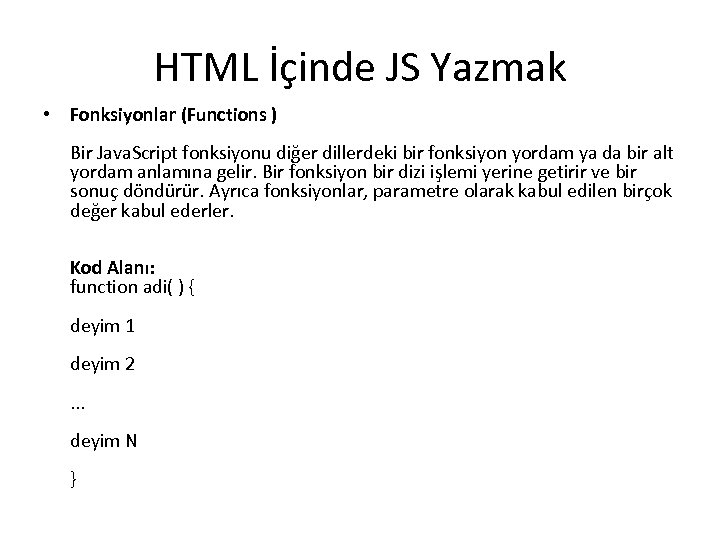 HTML İçinde JS Yazmak • Fonksiyonlar (Functions ) Bir Java. Script fonksiyonu diğer dillerdeki