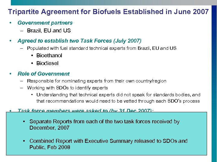 Tripartite Agreement for Biofuels Established in June 2007 • Government partners – Brazil, EU
