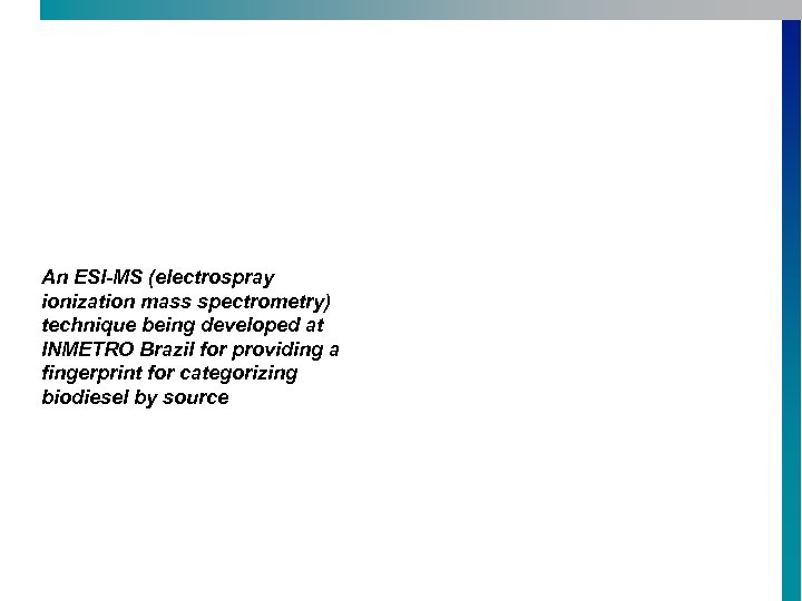 An ESI-MS (electrospray ionization mass spectrometry) technique being developed at INMETRO Brazil for providing