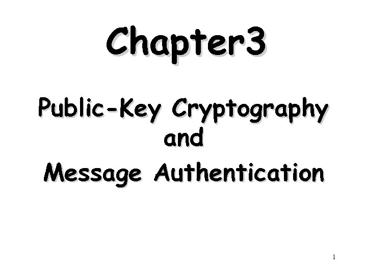 Chapter 3 Public-Key Cryptography and Message Authentication 1 