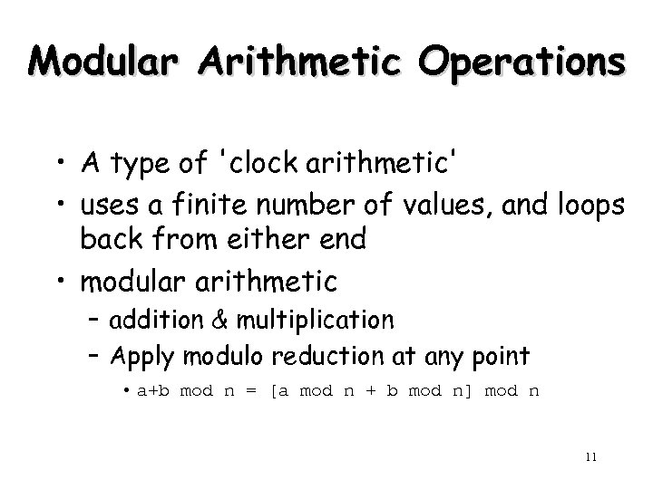 Modular Arithmetic Operations • A type of 'clock arithmetic' • uses a finite number