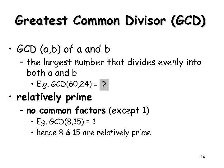 Greatest Common Divisor (GCD) • GCD (a, b) of a and b – the