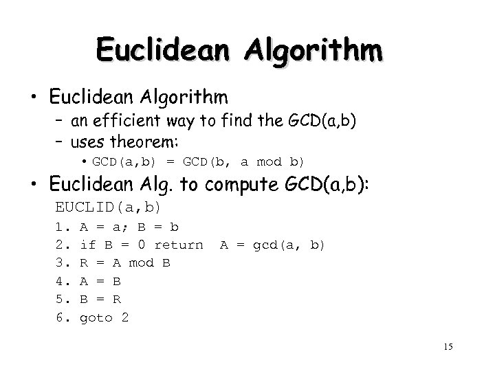 Euclidean Algorithm • Euclidean Algorithm – an efficient way to find the GCD(a, b)