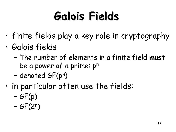 Galois Fields • finite fields play a key role in cryptography • Galois fields