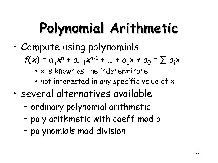 Polynomial Arithmetic • Compute using polynomials f(x) = anxn + an-1 xn-1 + …