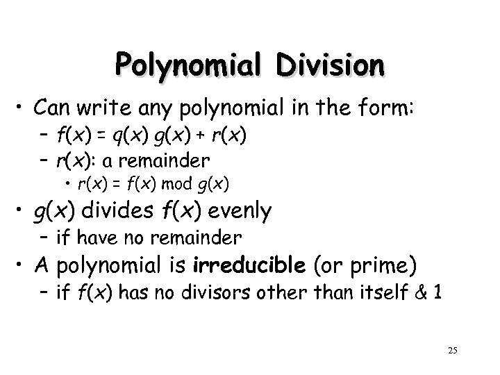 Polynomial Division • Can write any polynomial in the form: – f(x) = q(x)