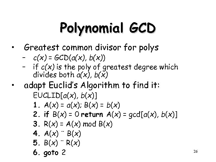 Polynomial GCD • • Greatest common divisor for polys – – c(x) = GCD(a(x),