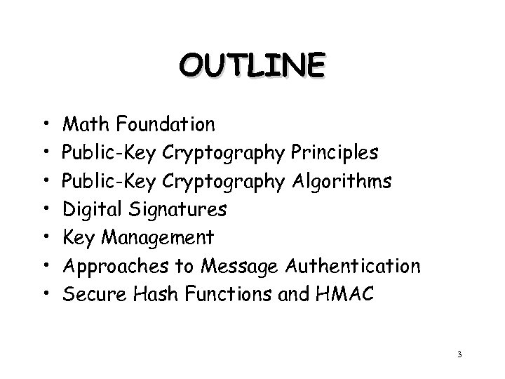 OUTLINE • • Math Foundation Public-Key Cryptography Principles Public-Key Cryptography Algorithms Digital Signatures Key