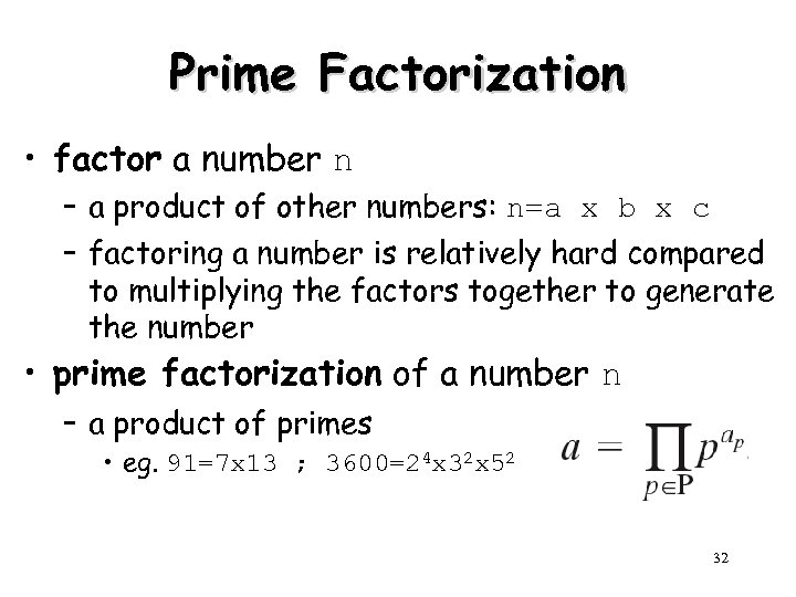 Prime Factorization • factor a number n – a product of other numbers: n=a