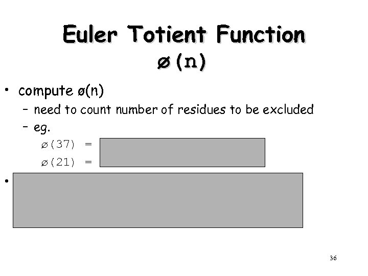 Euler Totient Function ø(n) • compute ø(n) – need to count number of residues