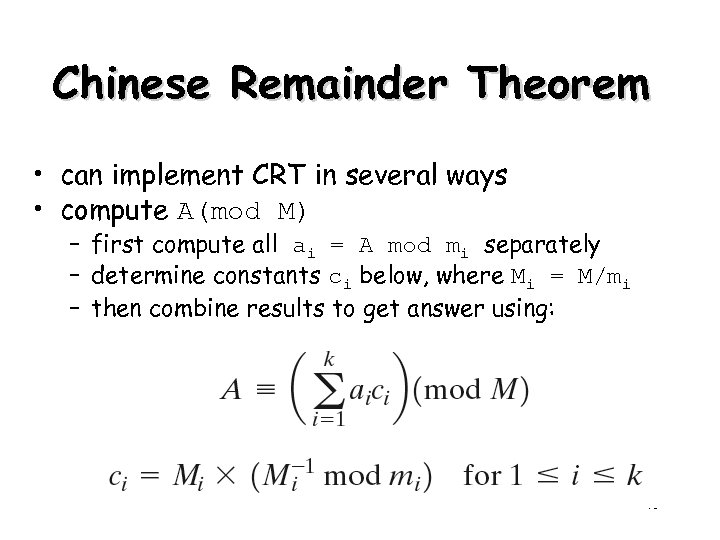 Chinese Remainder Theorem • can implement CRT in several ways • compute A(mod M)