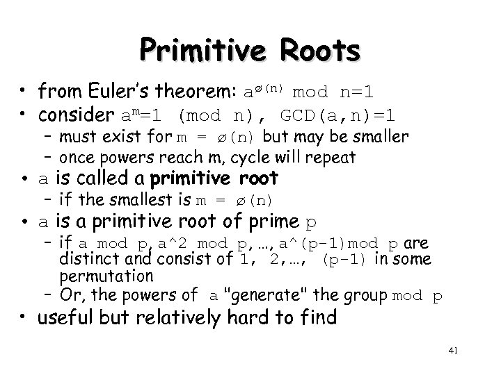 Primitive Roots • from Euler’s theorem: aø(n) mod n=1 • consider am=1 (mod n),