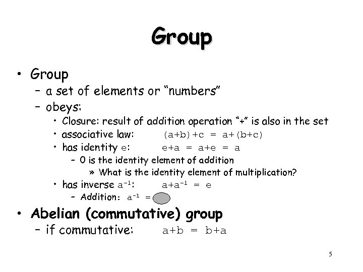 Group • Group – a set of elements or “numbers” – obeys: • Closure: