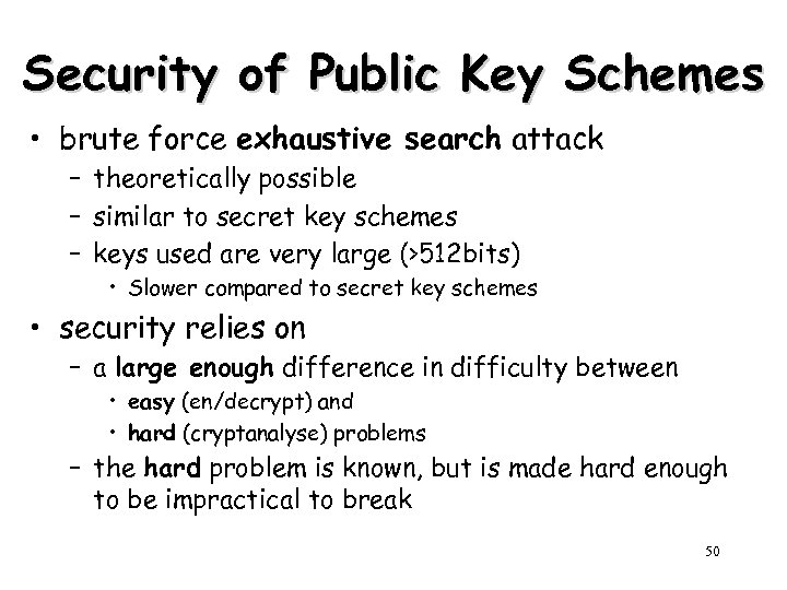 Security of Public Key Schemes • brute force exhaustive search attack – theoretically possible