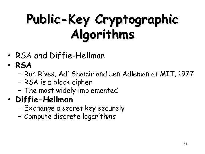 Public-Key Cryptographic Algorithms • RSA and Diffie-Hellman • RSA – Ron Rives, Adi Shamir