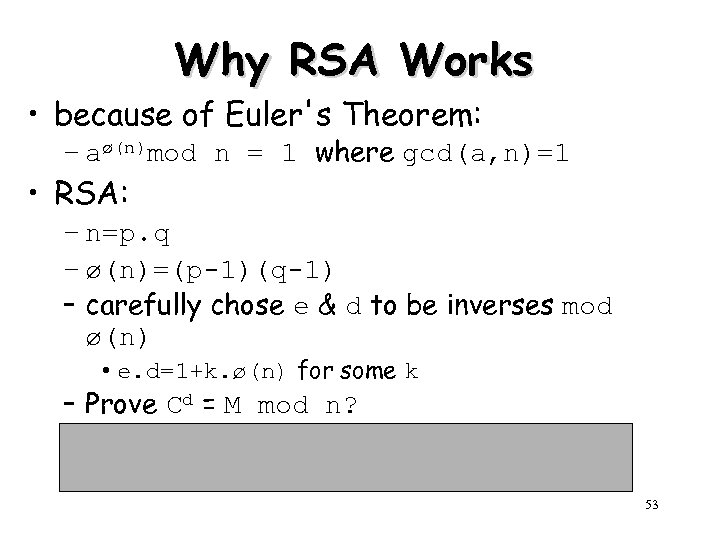 Why RSA Works • because of Euler's Theorem: – aø(n)mod n = 1 where